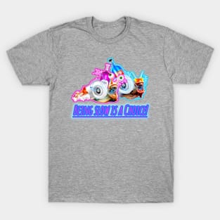 Being slow is a Choice T-Shirt